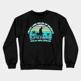 Metal Detecting - I enjoy long walks on the beach Crewneck Sweatshirt